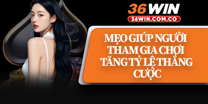 Mẹo Giúp Người Tham Gia Chơi Tăng Tỷ Lệ Thắng Cược