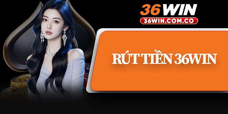 Rút Tiền 36WIN